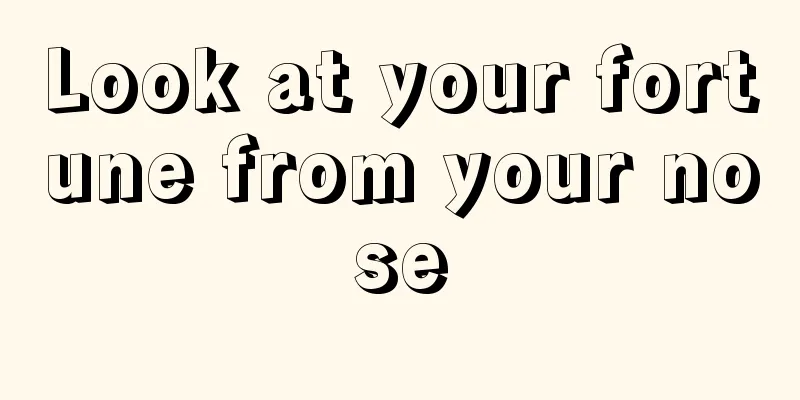 Look at your fortune from your nose