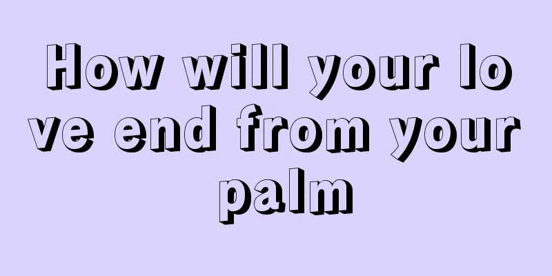 How will your love end from your palm