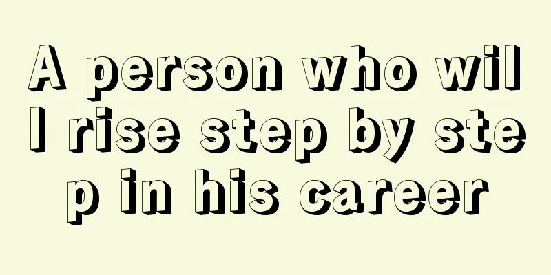 A person who will rise step by step in his career