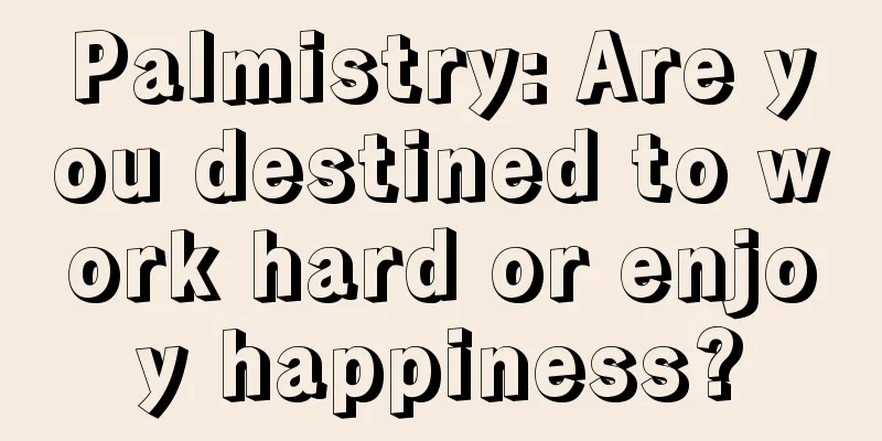 Palmistry: Are you destined to work hard or enjoy happiness?