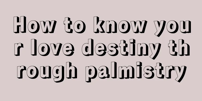How to know your love destiny through palmistry