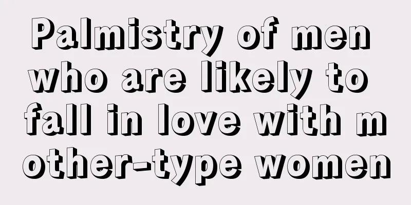 Palmistry of men who are likely to fall in love with mother-type women