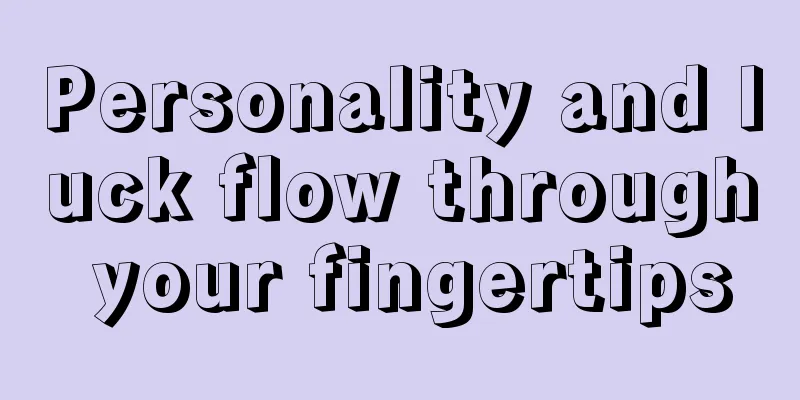 Personality and luck flow through your fingertips