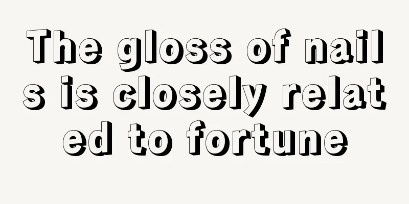 The gloss of nails is closely related to fortune