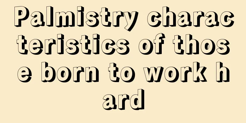 Palmistry characteristics of those born to work hard