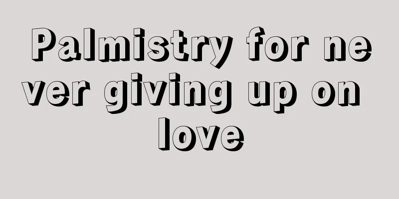 Palmistry for never giving up on love