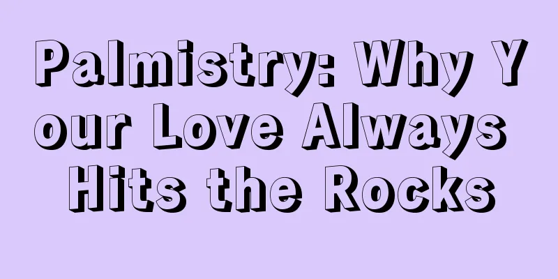 Palmistry: Why Your Love Always Hits the Rocks