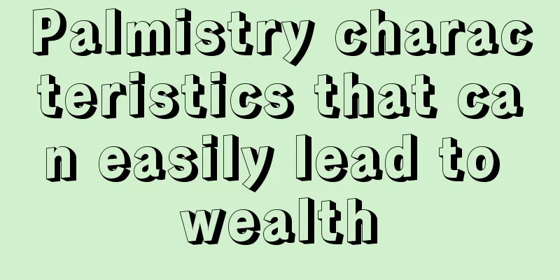 Palmistry characteristics that can easily lead to wealth