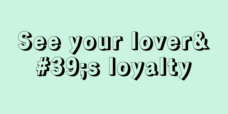 See your lover's loyalty