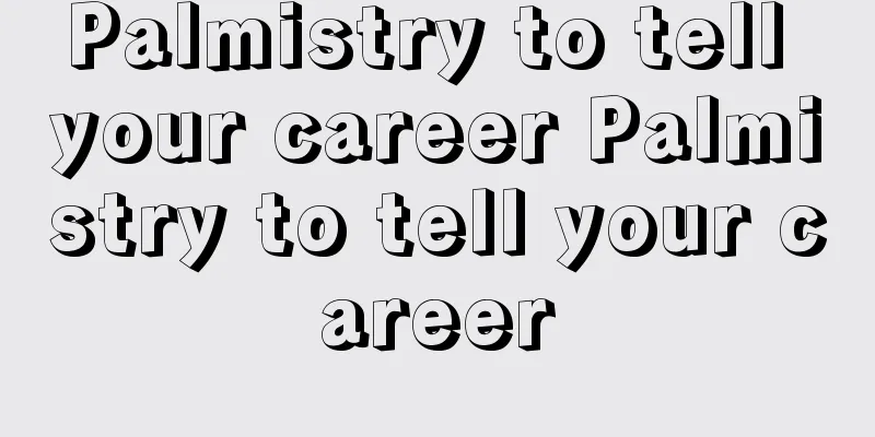 Palmistry to tell your career Palmistry to tell your career