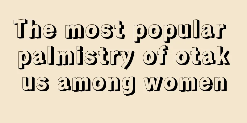 The most popular palmistry of otakus among women