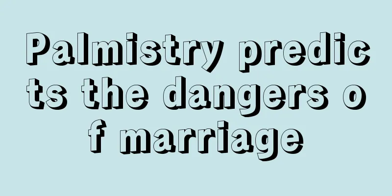 Palmistry predicts the dangers of marriage