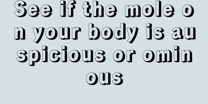 See if the mole on your body is auspicious or ominous