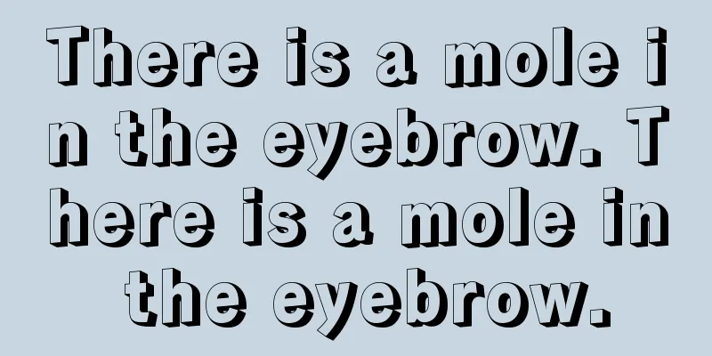 There is a mole in the eyebrow. There is a mole in the eyebrow.