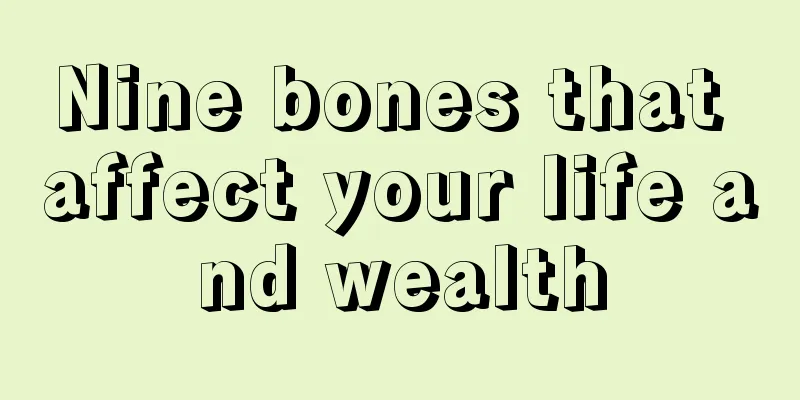 Nine bones that affect your life and wealth