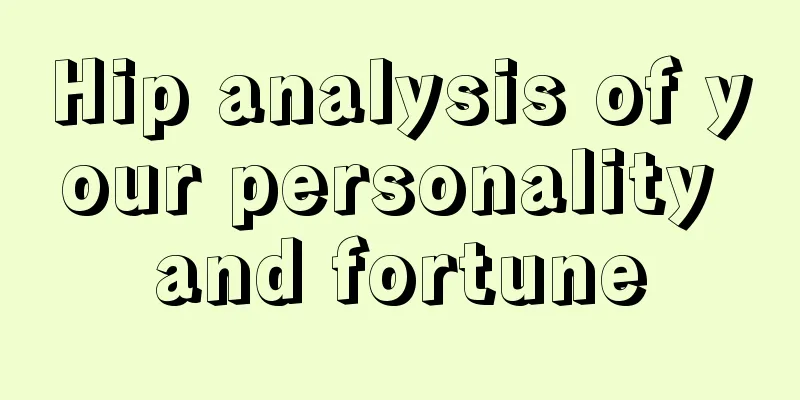 Hip analysis of your personality and fortune