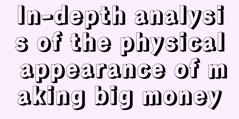 In-depth analysis of the physical appearance of making big money