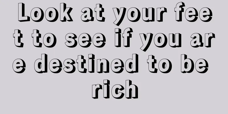 Look at your feet to see if you are destined to be rich