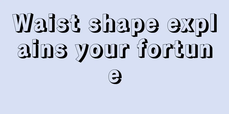 Waist shape explains your fortune