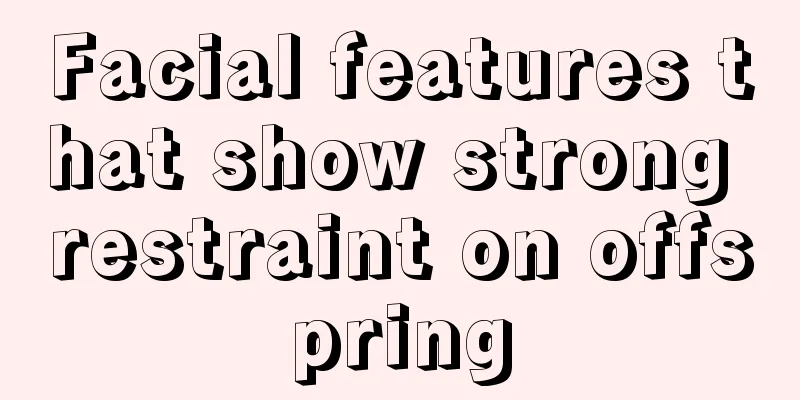 Facial features that show strong restraint on offspring