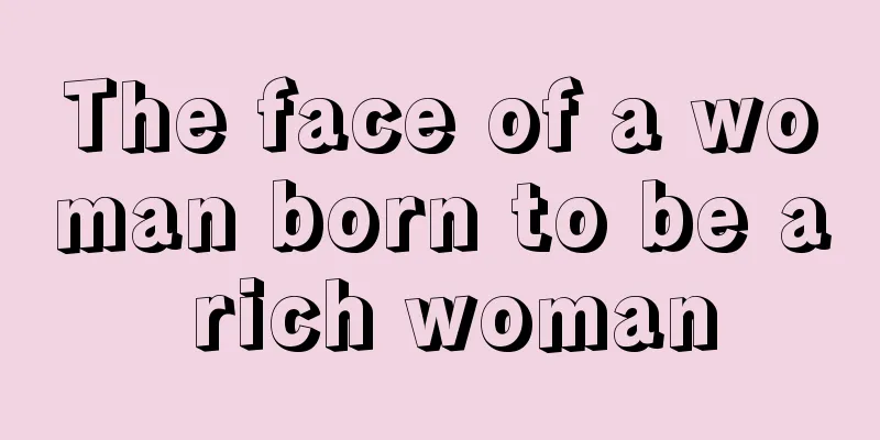 The face of a woman born to be a rich woman