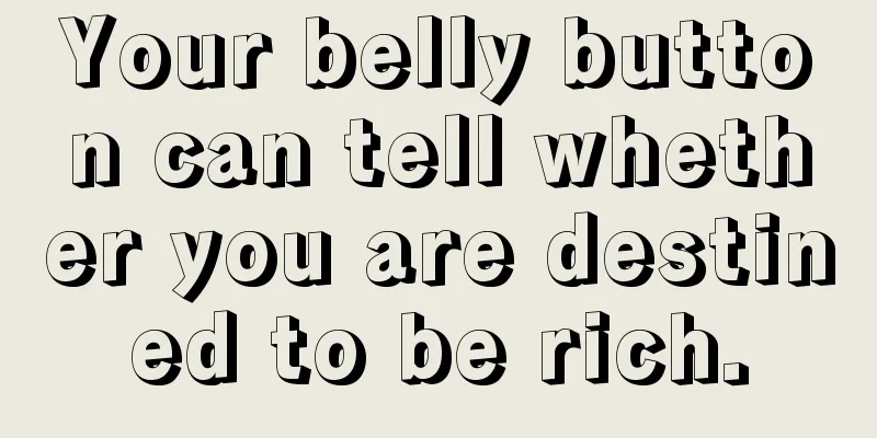 Your belly button can tell whether you are destined to be rich.