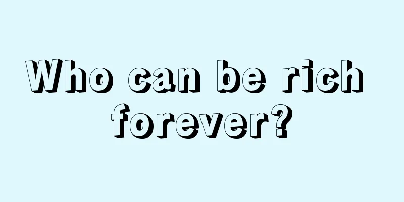 Who can be rich forever?