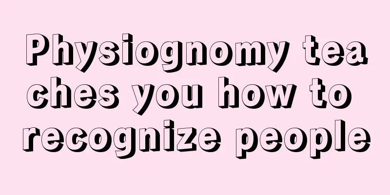 Physiognomy teaches you how to recognize people