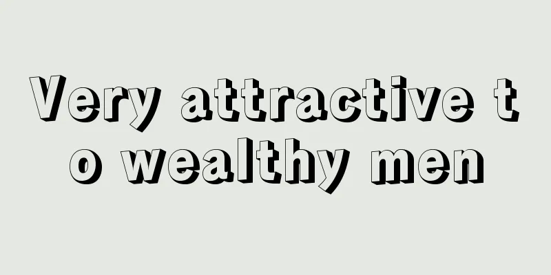 Very attractive to wealthy men