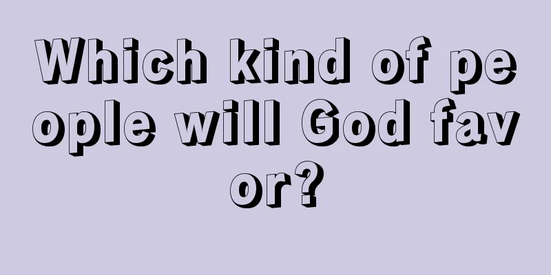 Which kind of people will God favor?