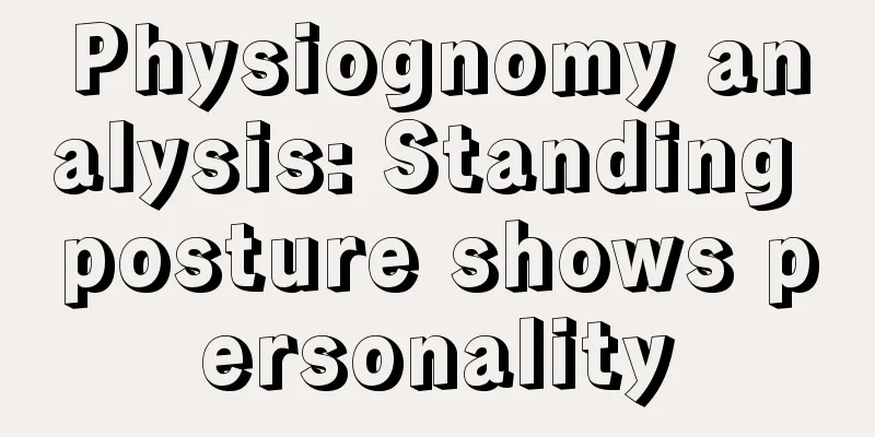 Physiognomy analysis: Standing posture shows personality