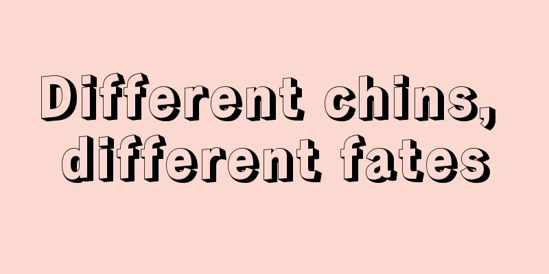 Different chins, different fates