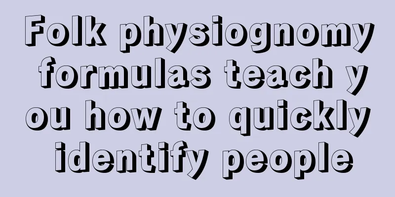 Folk physiognomy formulas teach you how to quickly identify people