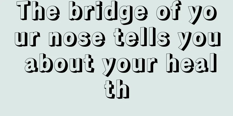The bridge of your nose tells you about your health