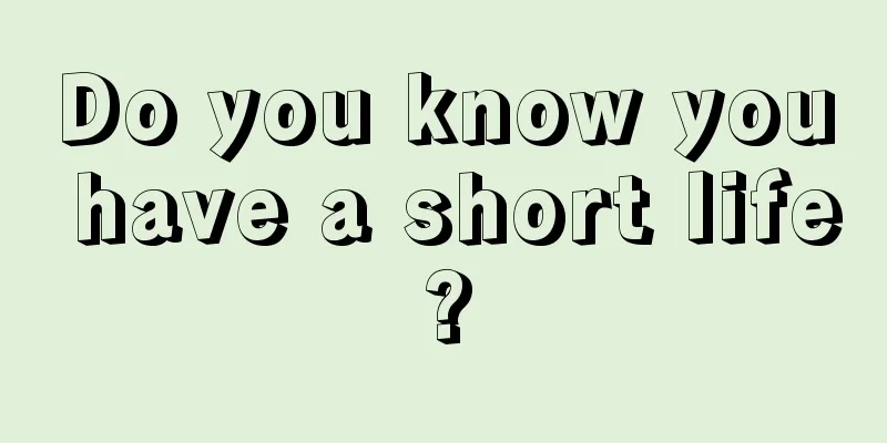 Do you know you have a short life?