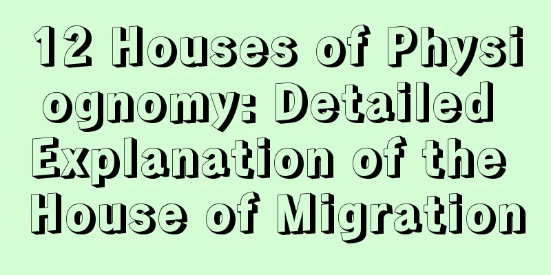 12 Houses of Physiognomy: Detailed Explanation of the House of Migration