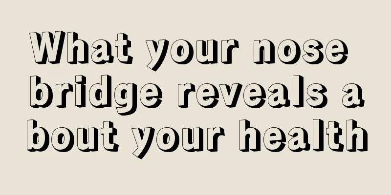 What your nose bridge reveals about your health