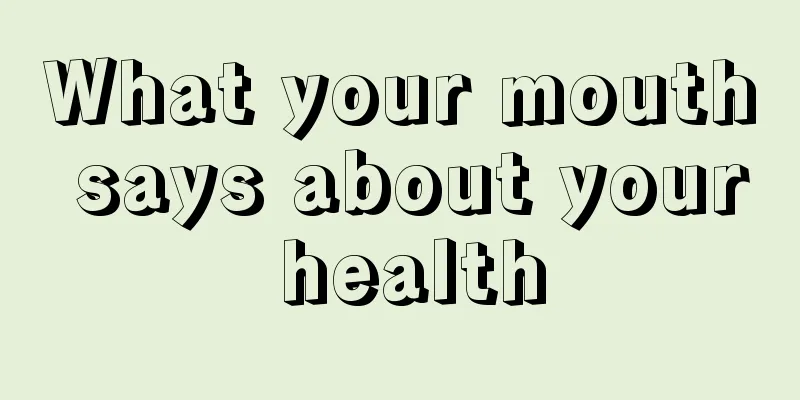 What your mouth says about your health