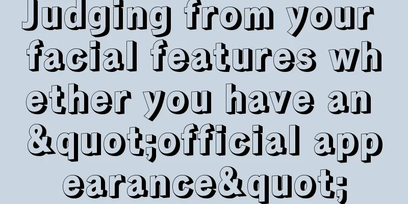 Judging from your facial features whether you have an "official appearance"