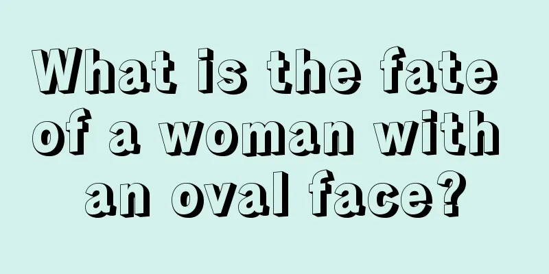 What is the fate of a woman with an oval face?