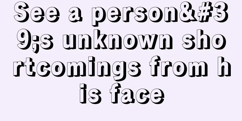See a person's unknown shortcomings from his face