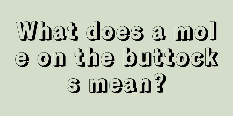 What does a mole on the buttocks mean?