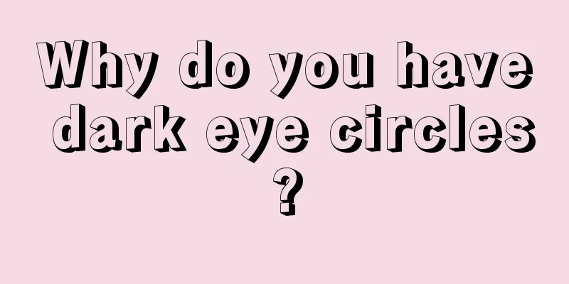 Why do you have dark eye circles?