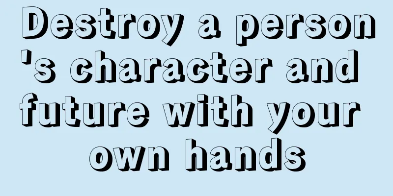 Destroy a person's character and future with your own hands