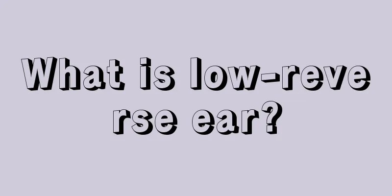 What is low-reverse ear?