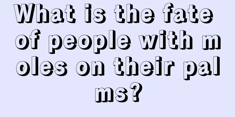 What is the fate of people with moles on their palms?
