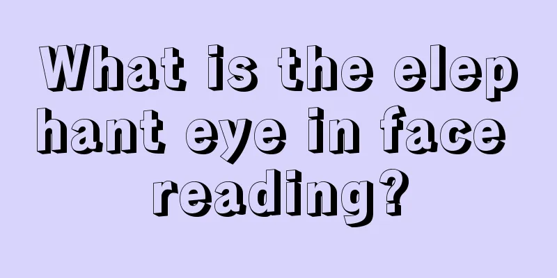 What is the elephant eye in face reading?