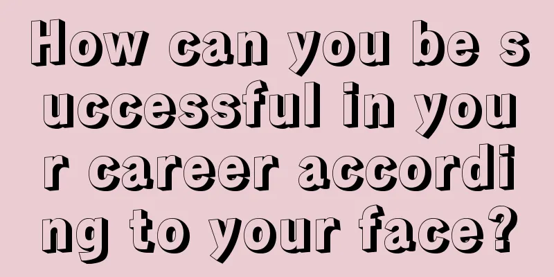 How can you be successful in your career according to your face?