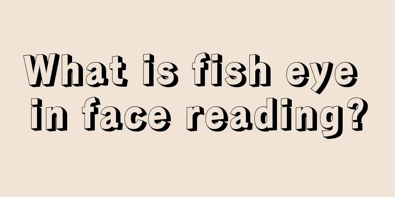 What is fish eye in face reading?