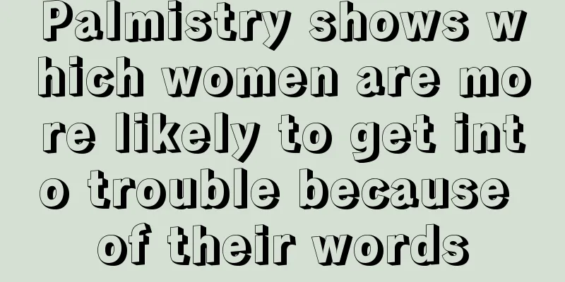 Palmistry shows which women are more likely to get into trouble because of their words